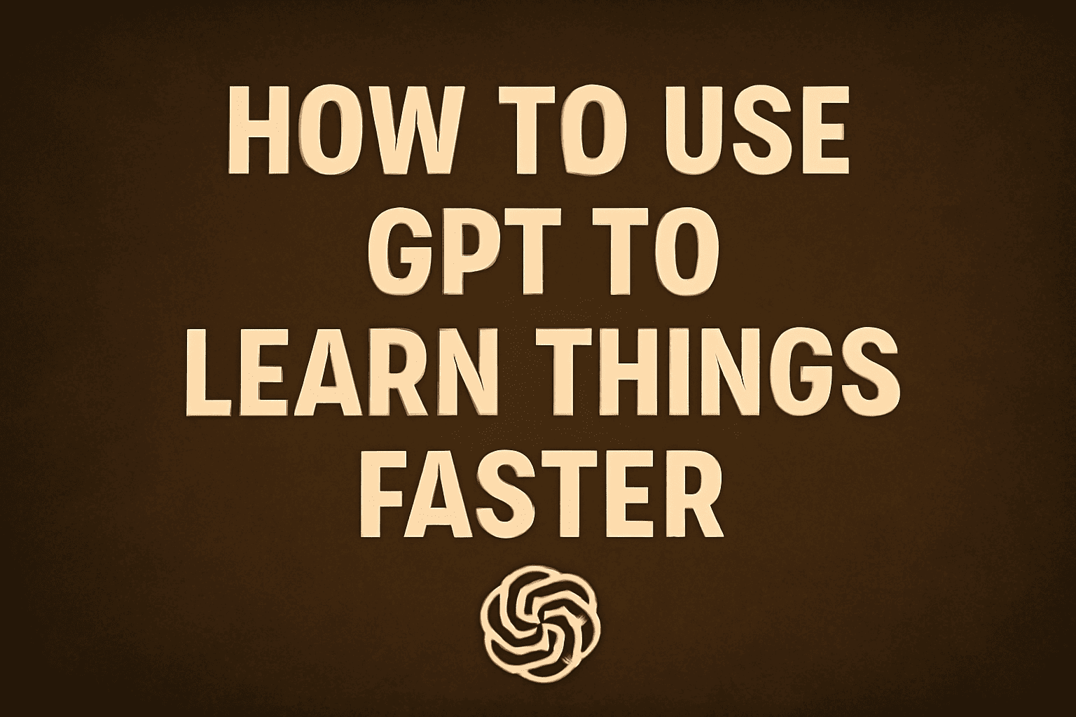 How can i use chatgpt to learn something faster